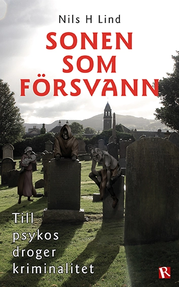 Sonen som försvann : till psykos droger kriminalitet; Nils H. Lind; 2018