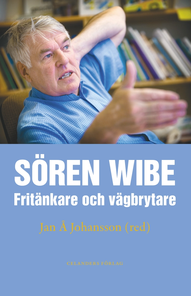 Sören Wibe : fritänkare och vägbrytare; Jan Å. Johansson; 2016