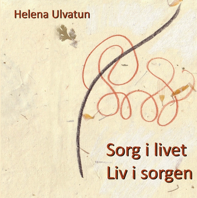 Sorg i livet : liv i sorgen; Helena Ulvatun; 2022