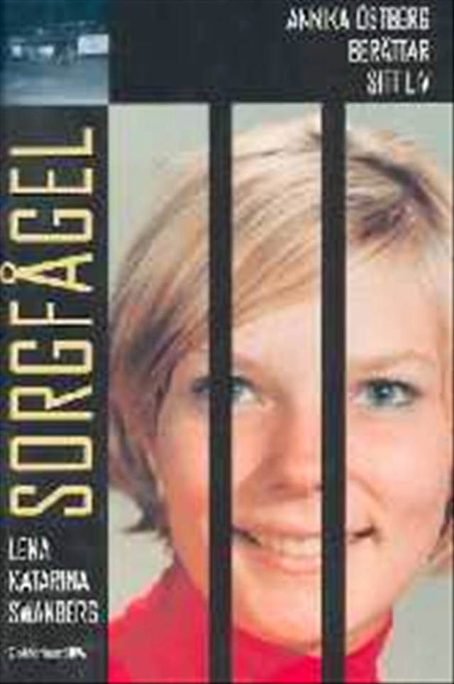 Sorgfågel : Annika Östberg berättar sitt liv; Lena Katarina Swanberg; 2005