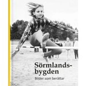 Sörmlandsbygden - Bilder som berättar; Linda Eklund; 2014
