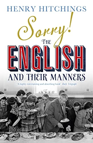 Sorry! The English and Their Manners; Henry Hitchings; 2013