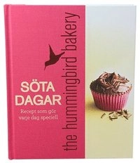Söta dagar : recept som gör varje dag speciell - the hummingbird bakery; Tarek Malouf; 2011