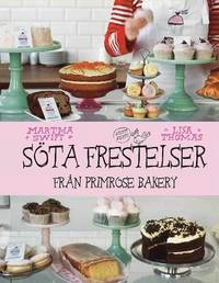 Söta frestelser från Primrose Bakery; Martha Swift, Lisa Thomas; 2013