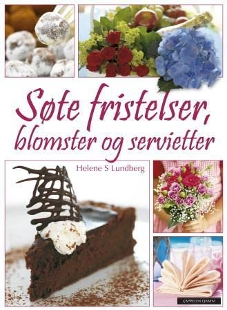 Søte fristelser, blomster og servietter; Helene S. Lundberg; 2010