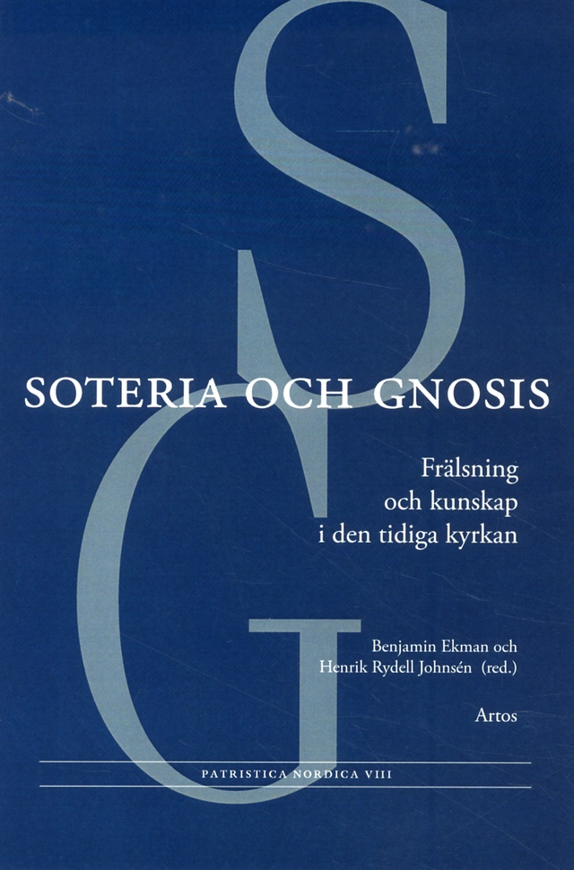 Soteria och gnosis : frälsning och kunskap i den tidiga kyrkan; Anna Marie Aagaard, Henny Fiskå Hägg, Patrik Hagman, Karin Hedner Zetterholm, Hugo Lundhaug, Anders Runesson; 2012