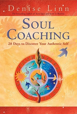 Soul Coaching: 28 Days to Discover Your Authentic Self; Denise Linn; 2011
