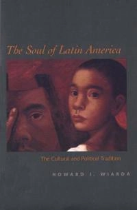 Soul of Latin America; Howard J Wiarda; 2003