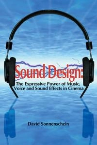 Sound design : the expressive power of music, voice and sound effects in cinema; David Sonnenschein; 2001