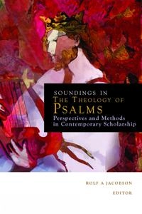 Soundings in the theology of Psalms : perspectives and methods in contemporary scholarship; Rolf A. Jacobson, Society of Biblical Literature. Book of Psalms Section., Society of Biblical Literature. Meeting; 2011