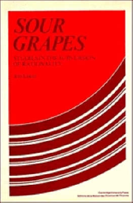 Sour grapes : studies in the subversion of rationality; Jon Elster; 1983