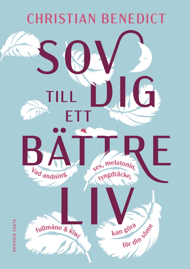 Sov dig till ett bättre liv : vad andning, sex, melatonin, tyngdtäcke, fullmåne och kiwi kan göra för din sömn; Christian Benedict; 2023