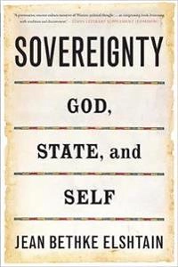 Sovereignty : God, state, and self; Jean Bethke Elshtain; 2008