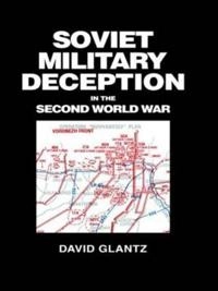 Soviet military deception in the Second World War; David M. Glantz; 1989