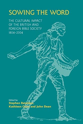 Sowing the word : the cultural impact of the British and Foreign Bible Society, 1804-2004; Stephen Batalden, Kathleen Cann, John Dean; 2004