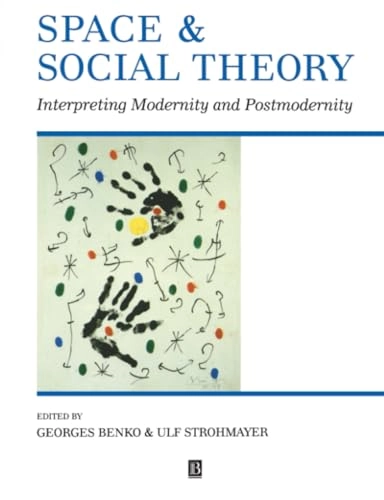 Space and social theory : interpreting modernity and postmodernity; Georges Benko, Ulf Strohmayer; 1997