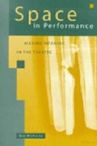 Space in performance : making meaning in the theatre; Gay McAuley; 1999