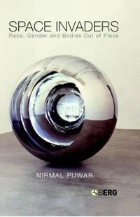 Space invaders : race, gender and bodies out of place; Nirmal Puwar; 2004