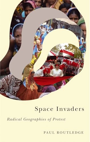 Space invaders : radical geographies of protest; Paul Routledge; 2017