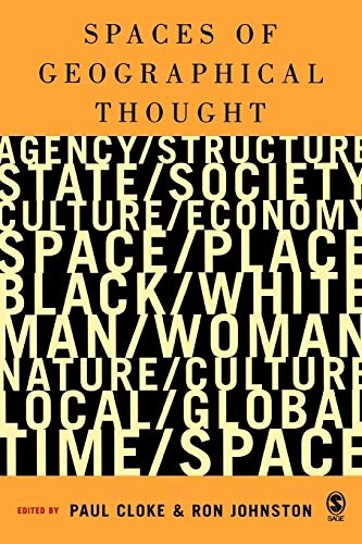 Spaces of geographical thought : deconstructing human geography's binaries; Paul J Cloke, Ron Johnston; 2005