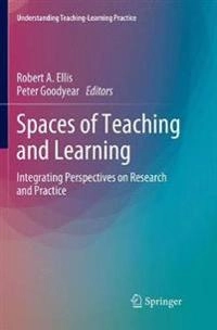 Spaces of Teaching and Learning; Robert A Ellis, Peter Goodyear; 2018