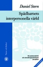 Spädbarnets interpersonella värld : Ett psykoanalytiskt och utvecklingspsyk; Daniel N. Stern; 2003