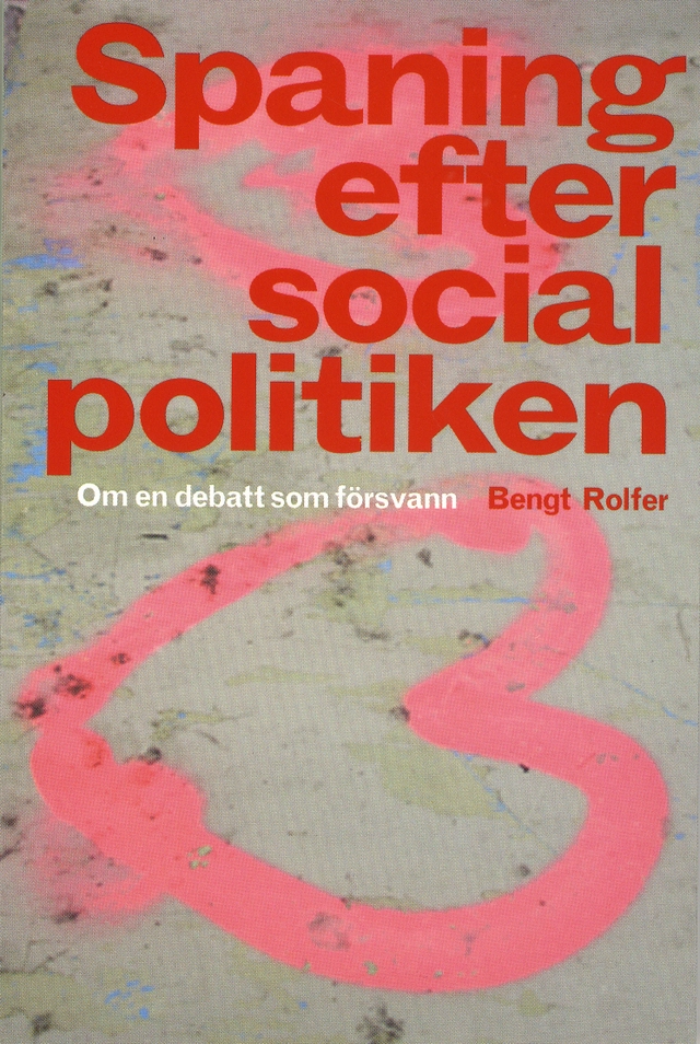 Spaning efter socialpolitiken : om en debatt som försvann; Bengt Rolfer; 2009