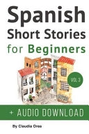 Spanish: Short Stories for Beginners + Audio Download: Improve Your Reading and Listening Skills in Spanish; Claudia Orea, Daniel Alvares, My Daily Spanish