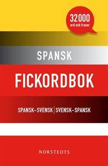 Spansk fickordbok : Spansk-svensk/Svensk-spansk 32 000 ord och fraser; Norstedts ordboksredaktion; 2015