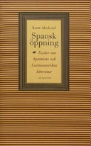 Spansk öppning : essäer om Spaniens och Latinamerikas litteratur; Knut Ahnlund; 2004