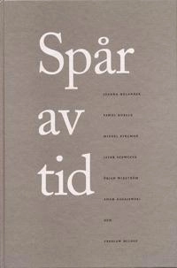 Spår av tid; Mikael Kihlman, Örjan Wikström, Joanna Helander, Jacek Huelle, Adam Zagajewski, Torgny; 2002