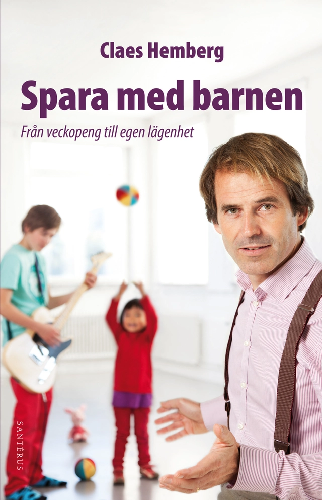 Spara med barnen : från veckopeng till egen lägenhet; Claes Hemberg; 2012