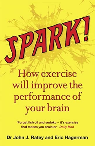 Spark! : the revolutionary new science of exercise and the brain; John J. Ratey; 2010