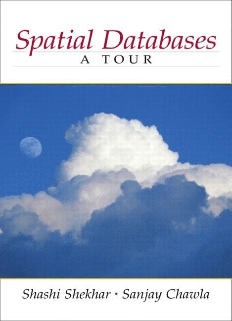 Spatial databases : a tour; Shashi Shekhar, Sanjay Chawla; 2003
