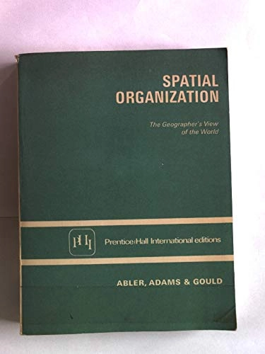 Spatial organization : the geographer's view of the world; Ronald Abler, John S. Adams, Peter Gould; 1972