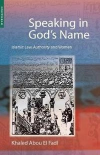 Speaking in God's name : Islamic law, authority and women; Khaled Abou El Fadl; 2001