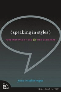 Speaking In Styles: Fundamentals Of CSS For Web Designers; Jason Cranford Teague; 2009