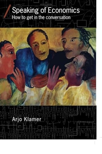 Speaking of economics : how to get in the conversation; Arjo. Klamer; 2007