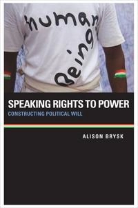 Speaking rights to power : constructing political will; Alison Brysk; 2013