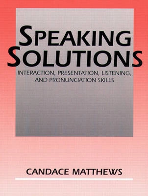 Speaking solutions : interaction, presentation, listening, and pronunciation skills; Candace Matthews; 1994