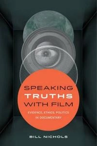 Speaking truths with film : evidence, ethics, politics in documentary; Bill Nichols; 2016