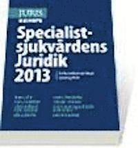 Specialistsjukvårdens Juridik 2013; Hans Adler, Claes Hollstedt, Christer Olofsson, Karin Sparring Björkstén, Mats Wikner, Ewa Wressmark; 2013