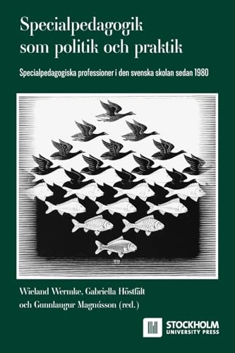 Specialpedagogik som politik och praktik : specialpedagogiska professioner i den svenska skolan sedan 1980; Wieland Wermke; 2024