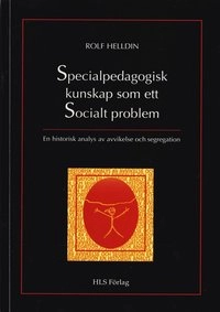 Specialpedagogisk kunskap som ett socialt problem; Rolf Helldin; 1997