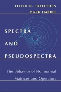 Spectra and pseudospectra : the behavior of nonnormal matrices and operators; Lloyd N. Trefethen; 2005