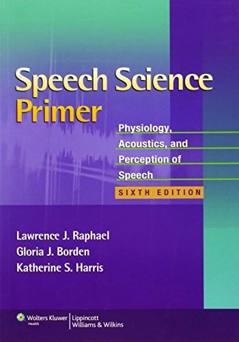 Speech science primer : physiology, acoustics, and perception of speech; Lawrence J. Raphael; 2011