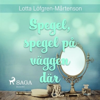Spegel, spegel på väggen där; Lotta Löfgren Mårtenson; 2017