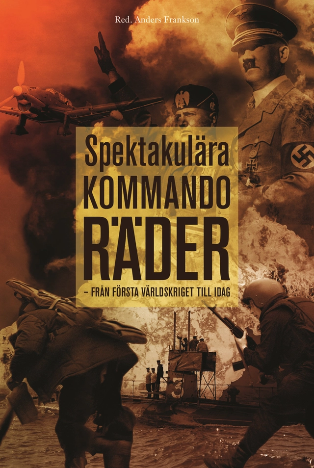 Spektakulära kommandoräder : från första världskriget till idag; Anders Frankson; 2017