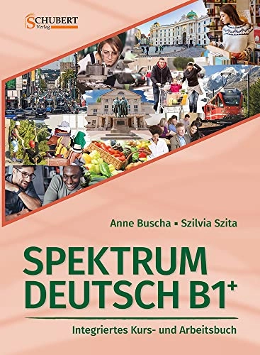 Spektrum Deutsch : integriertes kurs- und arbeitsbuch für deutsch als fremdsprache : sprachniveau B1+; Anne Buscha; 2023