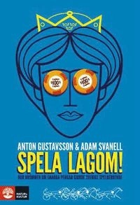 Spela lagom! : hur drömmen om snabba pengar gjorde Sverige spelberoende; Anton Gustavsson, Adam Svanell; 2012